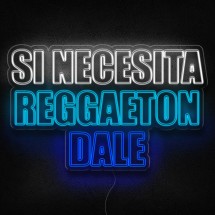 Neón si necesita reggaeton dale