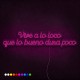 Neón Vive a lo loco que lo bueno dura poco